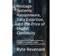 Hostage Systems: Ransomware, Data Extortion, and the Price of Digital Continuity: The Attacker doesn’t need to Destroy the Institution. It only Needs ... Uncertainty.: 1 (The coercion stack series)
