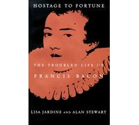 Hostage to Fortune: The Troubled Life of Francis Bacon