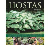 Hostas: an Illustrated Guide to Varieties, Cultivation and Care, with Step-by-step Instructions and More Than 130 Beautiful Photographs