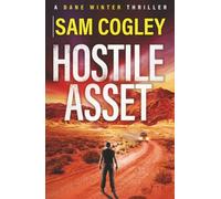 Hostile Asset: A High-Octane Action Adventure Thriller from Sam Cogley (Dane Winter, 1)