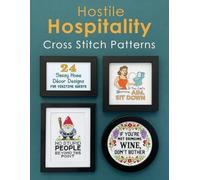 Hostile Hospitality Cross Stitch Pattern Book: A Collection of 24 Sassy Home Décor Cross Stitch Patterns for Visiting Guests