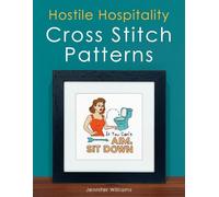 Hostile Hospitality Cross Stitch Pattern Book: A Collection of 24 Sassy Home Décor Cross Stitch Patterns for Visiting Guests