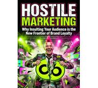 Hostile Marketing: Why Insulting Your Audience is the New Frontier of Brand Loyalty