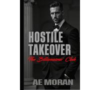 Hostile Takeover: A Steamy Alpha Billionaire Boss Enemies to Lovers Workplace Contemporary Romance (The Billionaires' Club)