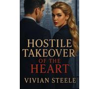 Hostile Takeover of the Heart: A Billionaire Enemies-to-Lovers Office Romance