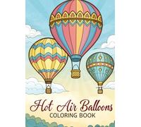 Hot Air Balloon Coloring Book for Kids: 25 Fun & Whimsical Coloring Pages Featuring Hot Air Balloons, Sky Adventures, and Clouds