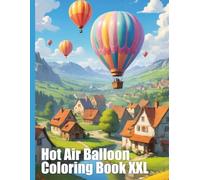 Hot Air Balloon Coloring Book XXL: Immerse yourself in the fascinating world of hot air balloons with this coloring book for young and old