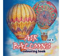 Hot Air Balloons Colouring Book Vol 2 : A Creative Colouring Adventure for Kids