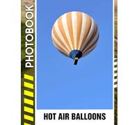 Hot Air Balloons Photo Book: Vibrant Colors, Breathtaking Views, and Serene Moments Captured from Above the Sky | Amazing Photo Gift for Birthday, Friends and Family