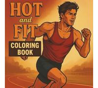 Hot and Fit - Libro da colorare sportivo per adulti: 30 illustrazioni sexy di atleti in palestra, outdoor e sport di squadra - Disegni in bianco e nero per un relax creativo