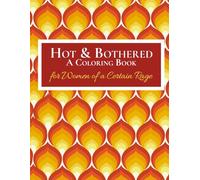 Hot & Bothered: A Coloring Book for Women of a Certain Rage