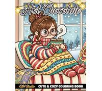 Hot Chocolate Coloring Book: Cute Cocoa Scenes, Sweet Drink Moments, and Cozy Designs for All Ages