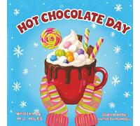 Hot Chocolate Day: Hot Chocolate Day: A Sweet & Cozy Winter Picture Book for Ages 4-10
