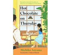 Hot Chocolate on Thursday: The bestselling healing classic by the author of WHAT YOU ARE LOOKING FOR IS IN THE LIBRARY (The Marble Café series, 1)