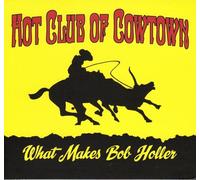 Hot Club of Cowtown - What Makes Bob Holler
