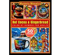 Hot Cocoa and Gingerbread Mystery Mosaic Color by Number for Adults: Cozy Christmas Coloring Book with 50+ Festive Winter Scenes and Holiday Treat Designs