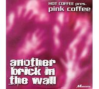 HOT COFFEE PRES. PINK COFFEE - Another Brick In the Wall 2-TRACK CARD SLEEVE - 1) Another Brick In The Wall (Radio Edit) 2) Coffee Break - CDSINGLE
