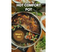 HOT COMFORT POT: Flavorful Delicious Nutrition Hidden Recipes Secret Family-friendly Meal Plan With Easy Savory Traditional Protein-packed Nutrients Food Diet For All