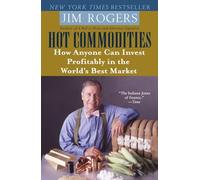 Hot Commodities: How Anyone Can Invest Profitably in the World's Best Market