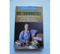 Hot Commodities: How Anyone Can Invest Profitably In The World's Best Market