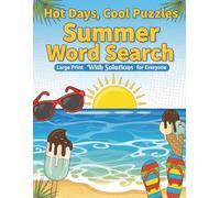 Hot Days Cool Puzzles SUMMER Word Search: Large print with Solutions For Everyone 8.5x11 inches 2000+ words to search 100 Puzzles (Seasonal & Festive Words)