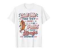 Hot Dog Call Me The Vet Cause I Be Puttin ' These Dogs Down Camiseta