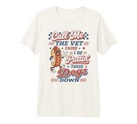 Hot Dog Call Me The Vet Cause I Be Puttin ' These Dogs Down Camiseta Premium