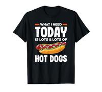 Hot Dog Lover Lo que necesito hoy es un montón de hot dogs Camiseta