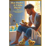 Hot Dudes & Little Ducks: A Funny & Heart-Melting Adult Coloring Book for Stress Relief