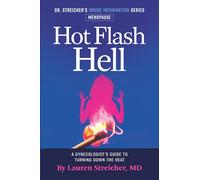 Hot Flash Hell-A Gynecologist's Guide to Turning Down the Heat (Dr. Streicher's Inside Information)