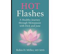 Hot Flashes: A Healthy Journey through Menopause with Dick and Jane (A Healthy Journey with Dick and Jane)