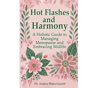 Hot Flashes and Harmony: A Holistic Guide to Managing Menopause and Embracing Midlife
