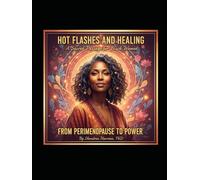 Hot Flashes and Healing: A Sacred Journey for Black Women from Perimenopause to Menopause