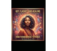 Hot Flashes and Healing: A Sacred Journey for Black Women from Perimenopause to Menopause