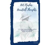 HOT FLASHES AND HEARTFELT THOUGHTS: 12-W uided Menopause Journal to Track Your Thoughts, Mood, and Wellness
