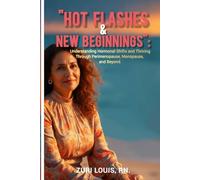 HOT FLASHES AND NEW BEGINNINGS: Understanding Hormonal Shifts and Thriving Through Perimenopause, Menopause and Beyond (THE INSIGHTFUL WOMAN)
