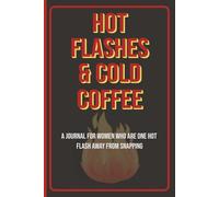 Hot Flashes & Cold Coffee: A Journal for Hormonal Rants, Daily Chaos & Midlife Mayhem| Menopause Journal for Women