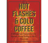 Hot Flashes & Cold Coffee: Menopause Journal and Daily Symptom Tracker for Hot Flashes, Hormonal Mood Swings, and Midlife Chaos