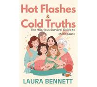 Hot Flashes & Cold Truths:: The Hilarious Survival Guide to Menopause