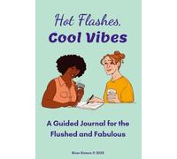 Hot Flashes, Cool Vibes: A Guided Journal for the Flushed and Fabulous