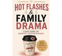 HOT FLASHES & FAMILY DRAMA: A Guided Journal for Menopause, Caregiving & Burnout