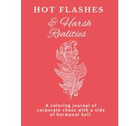 Hot Flashes & Harsh Realities | A Coloring Journal of Corporate Chaos with a Side of Hormonal Hell | 50 pages 8.5x11"