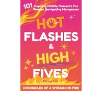 Hot Flashes & High Fives: Chronicles of a Woman on Fire: 101 Inspiring Midlife Moments for Women Navigating Menopause