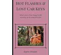 Hot Flashes & Lost Car Keys: Tired, foggy and still holding everyone else together? This is the laugh-out-loud survival guide for women juggling perimenopause, ADHD, and every day chaos.