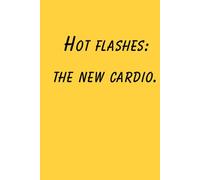 Hot Flashes - The New Cardio | Funny Menopause Notebook for Women: A Humorous Journal for Midlife Sweat Sessions and Everyday Laughs