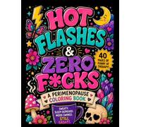 Hot Flashes & Zero F*cks: A Perimenopause Coloring Book