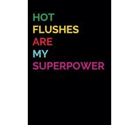 Hot Flushes Are My Superpower | Funny Notebook for Women: Funny Menopause Gifts | Funny Notebook for Work Coworkers Colleagues Boss Friend Family | Stocking Stuffers