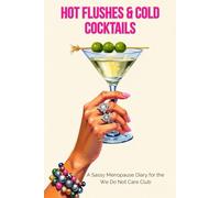 Hot Flushes & Cold Cocktails: A Sassy Menopause Diary for the We Do Not Care Club