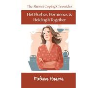 Hot Flushes, Hormones, & Holding It Together: A Menopausal Comedy of Errors (and Love) (The Almost Coping Chronicles)
