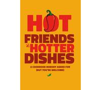 Hot Friends. Hotter dishes.: A Funny, Fill-In-Yourself Cookbook from Friends Who Can (Mostly) Cook - The Perfect Personalized Gift for Foodies and Friendship Lovers.